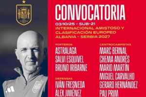 西班牙U21队公布大名单：伯纳尔、贡萨洛-加西亚、莫斯克拉、吉乌入选